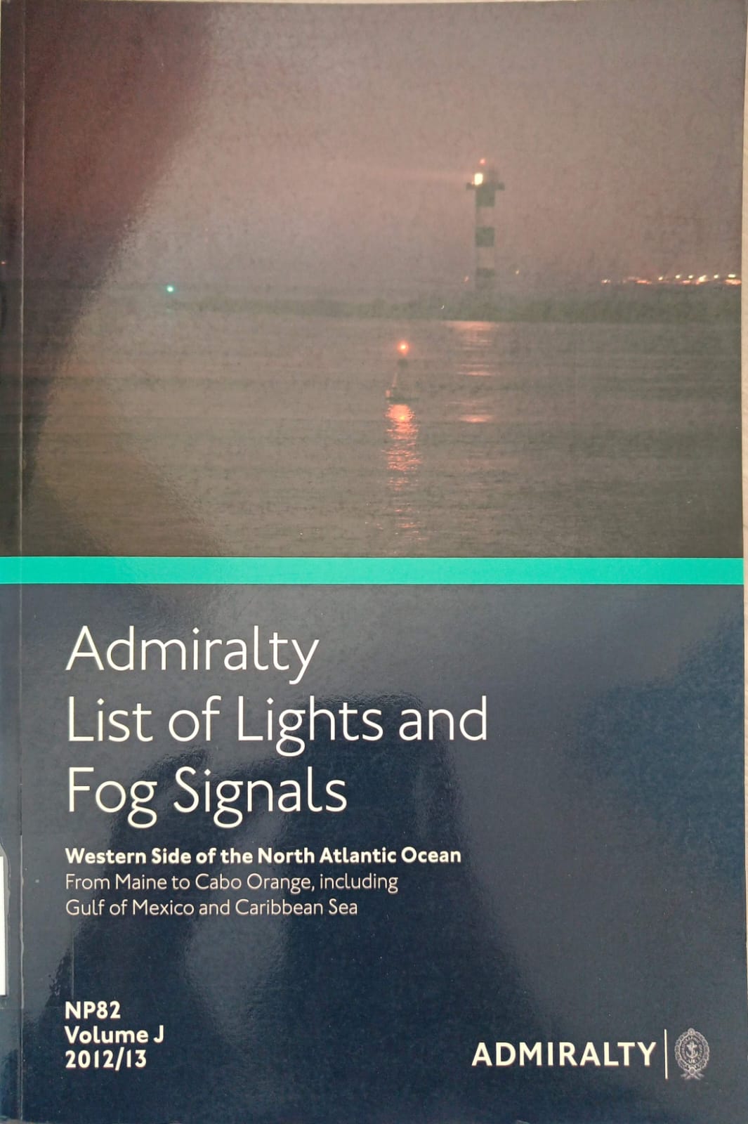 Admiralty List of Lights and Fog Signals NP82 Vol.J 2012/13 Western Side of the North Atlantic Ocean From Maine to Cabo Orange, including Gulf of Mexico and Caribbean Sea
