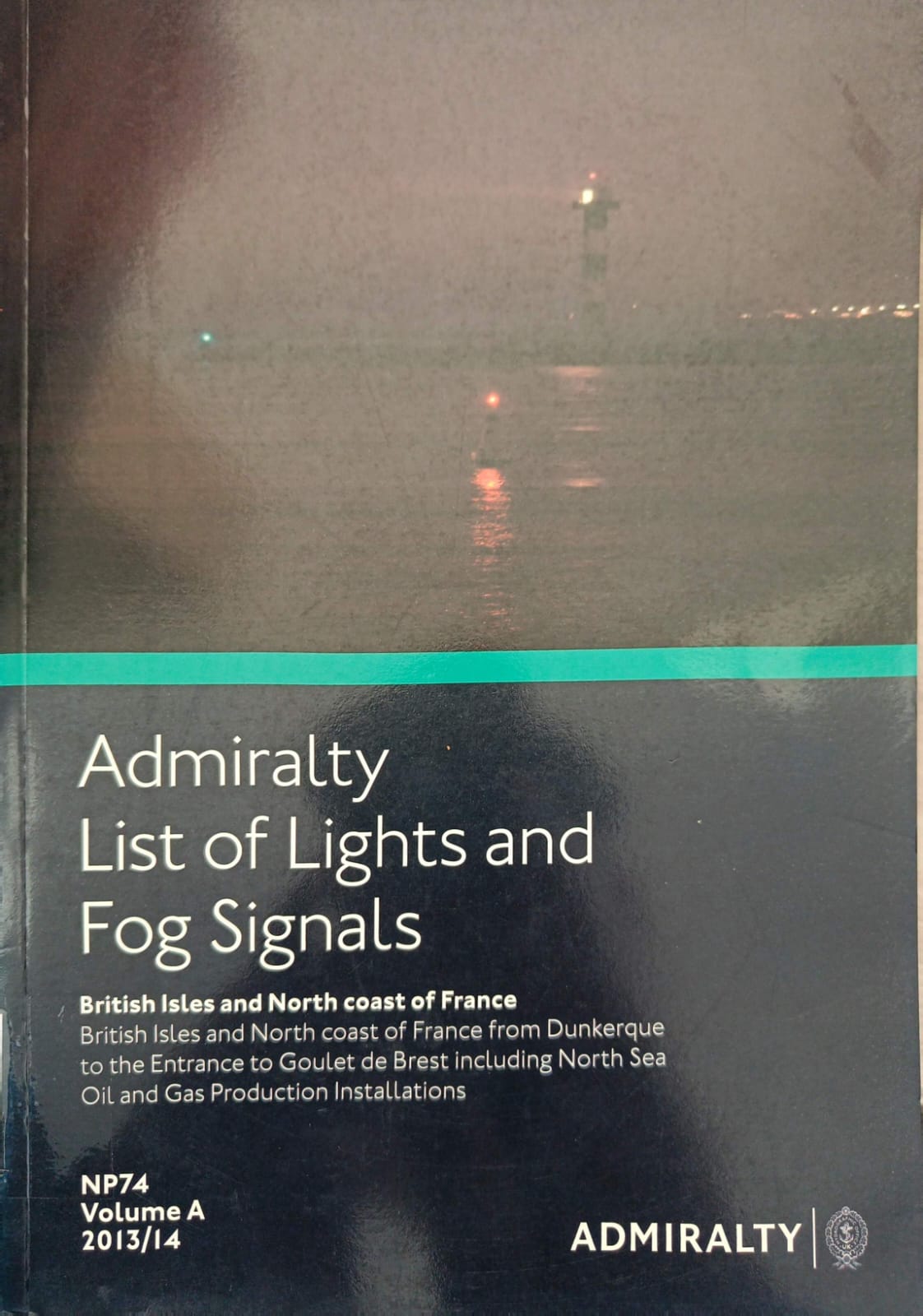 Admiralty List Of Lignals And Fog Signals NP74 Vol. A 2013/14 : Britis Isles And North C0ast Of France fROM Dunkerque To The Entrance To Goulet De Brest Including North Sea Oil And Gas Production Installations