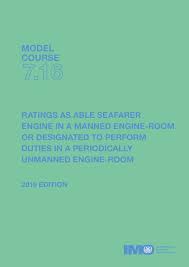 M.C. 7. 16 Ratings As Able Seafarer Engine In a Manned Engine-Room Or Designated To Perform Duties In a Periodically Unmanned Engine- Room