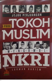 Jejak perjuangan para tokoh muslim mengawal NKRI /
