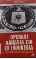 Operasi Rahasia Cia di  Indonesia sejak Awal Kemerdekaan hingga kini
